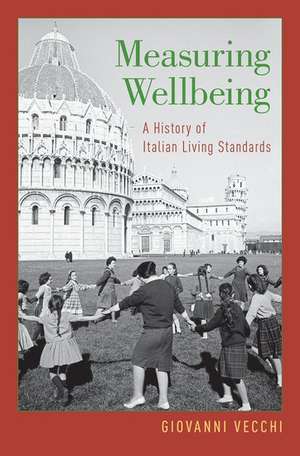 Measuring Wellbeing: A History of Italian Living Standards de Giovanni Vecchi