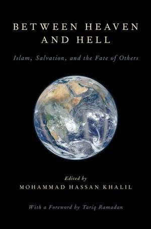 Between Heaven and Hell: Islam, Salvation, and the Fate of Others de Mohammad Hassan Khalil