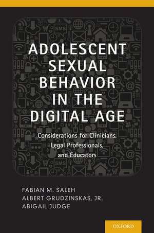 Adolescent Sexual Behavior in the Digital Age: Considerations for Clinicians, Legal Professionals and Educators de Fabian Saleh