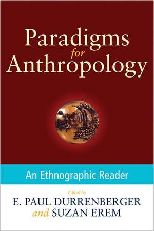 Paradigms for Anthropology: An Ethnographic Reader de E. Paul Durrenberger