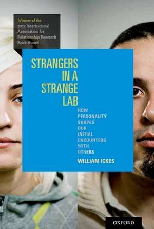 Strangers in a Strange Lab: How Personality Shapes Our Initial Encounters with Others de William Ickes