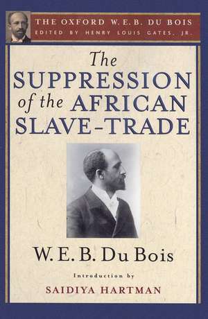 The Suppression of the African Slave-Trade to the United States of America, 1638-1870: The Oxford W. E. B. Du Bois, Volume 1 de Henry Louis Gates