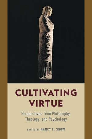 Cultivating Virtue: Perspectives from Philosophy, Theology, and Psychology de Nancy E. Snow