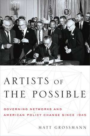 Artists of the Possible: Governing Networks and American Policy since 1945 de Matt Grossmann