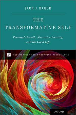 The Transformative Self: Personal Growth, Narrative Identity, and the Good Life de Jack J. Bauer