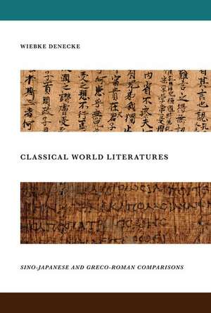 Classical World Literatures: Sino-Japanese and Greco-Roman Comparisons de Wiebke Denecke