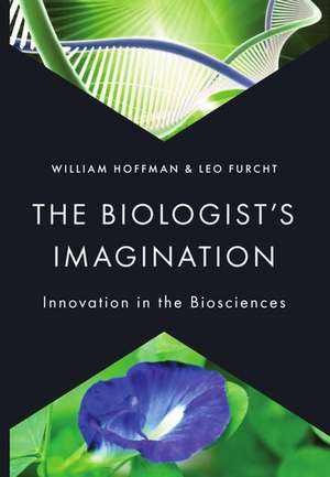 The Biologist's Imagination: Innovation in the Biosciences de William Hoffman