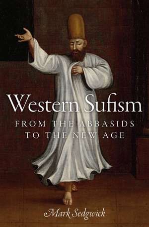 Western Sufism: From the Abbasids to the New Age de Mark Sedgwick