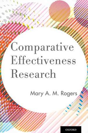 Comparative Effectiveness Research de Mary A. M. Rogers