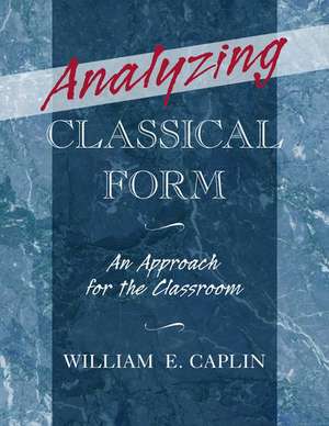 Analyzing Classical Form: An Approach for the Classroom de William E. Caplin