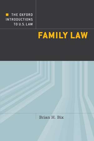 The Oxford Introductions to U.S. Law: Family Law de Brian Bix