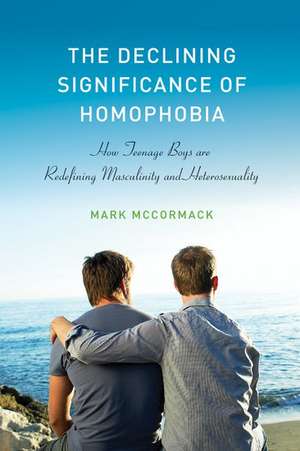 The Declining Significance of Homophobia de Mark McCormack