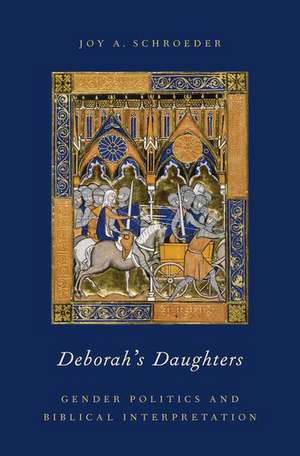 Deborah's Daughters: Gender Politics and Biblical Interpretation de Joy A. Schroeder