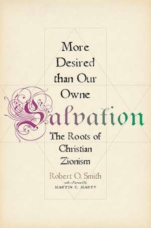 More Desired than Our Owne Salvation: The Roots of Christian Zionism de Robert O. Smith