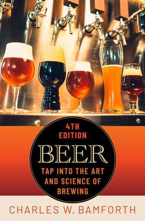 Beer: Tap Into the Art and Science of Brewing de Charles W. Bamforth