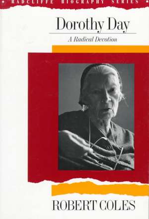 Dorothy Day: A Radical Devotion de Robert Coles