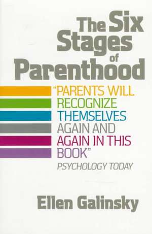 The Six Stages Of Parenthood de Ellen Galinsky