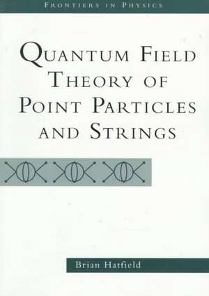 Quantum Field Theory Of Point Particles And Strings de Brian Hatfield