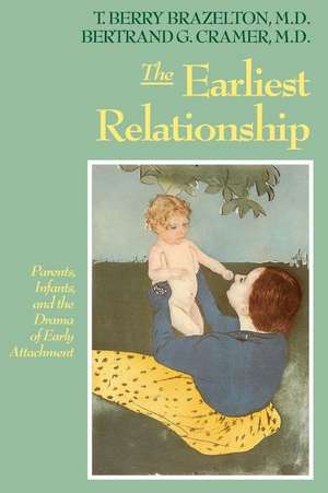 The Earliest Relationship: Parents, Infants, And The Drama Of Early Attachment de T. Berry Brazelton