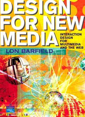 Design for New Media: Interaction design for multimedia and the web de Lon Barfield