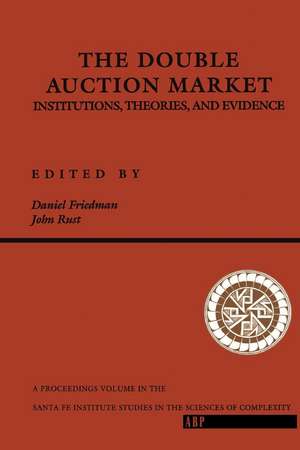 The Double Auction Market: Institutions, Theories, And Evidence de Daniel Friedman