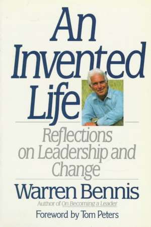 An Invented Life: Reflections On Leadership And Change de Warren Bennis