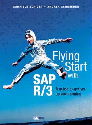 Flying Start SAP R/3: A Guide to Get You Up and Running de Gabriele Schicht