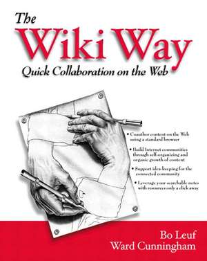 The Wiki Way: Collaboration and Sharing on the Internet [With CDROM] de Bo Leuf