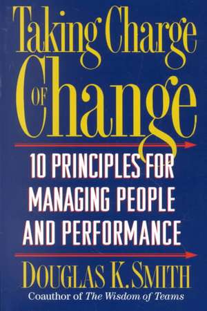 Taking Charge Of Change: Ten Principles For Managing People And Performance de Douglas K. Smith