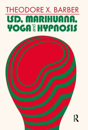 LSD, Marihuana, Yoga, and Hypnosis de Theodore X. Barber