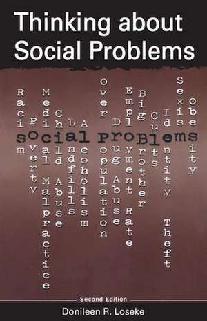 Thinking About Social Problems: An Introduction to Constructionist Perspectives de Donileen R. Loseke