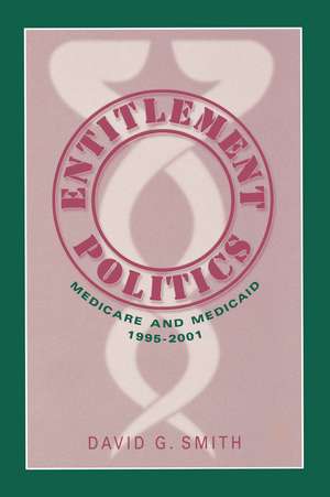 Entitlement Politics: Medicare and Medicaid, 1995-2001 de David G. Smith