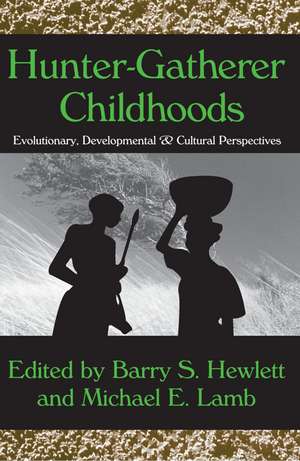 Hunter-gatherer Childhoods: Evolutionary, Developmental, and Cultural Perspectives de Barry S. Hewlett