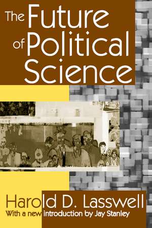 The Future of Political Science de Harold D. Lasswell