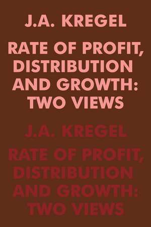 Rate of Profit, Distribution and Growth: Two Views de J.A. Kregel