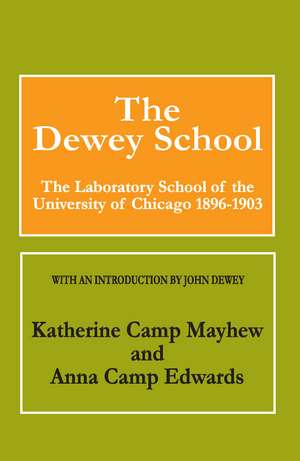 The Dewey School: The Laboratory School of the University of Chicago 1896-1903 de Anna Edwards