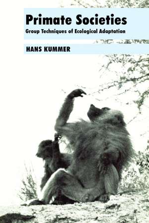 Primate Societies: Group Techniques of Ecological Adaptation de Hans Kummer