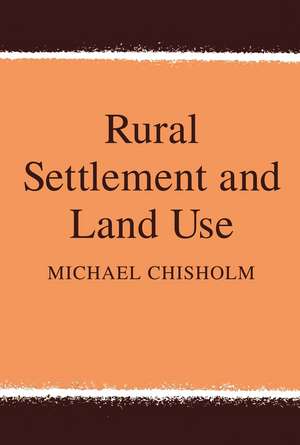 Rural Settlement and Land Use de Michael Chisholm