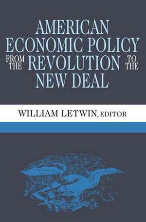 American Economic Policy from the Revolution to the New Deal de William Letwin