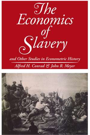 The Economics of Slavery: And Other Studies in Econometric History de John R. Meyer