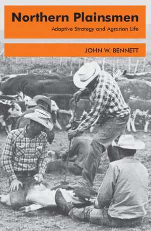 Northern Plainsmen: Adaptive Strategy and Agrarian Life de John W. Bennett