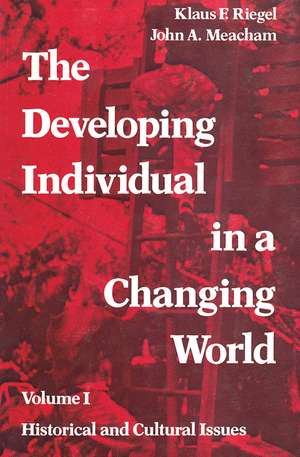 The Developing Individual in a Changing World: Volume 1, Historical and Cultural Issues de John A. Meacham