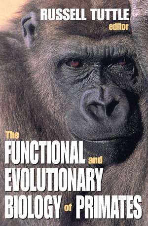 The Functional and Evolutionary Biology of Primates de Russell Tuttle