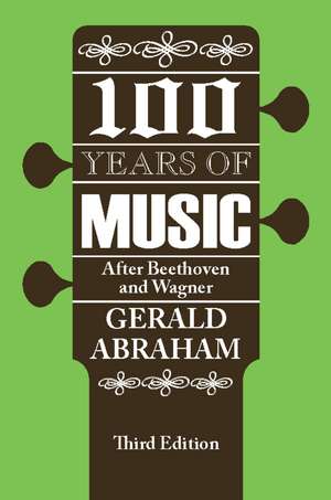 One Hundred Years of Music: After Beethoven and Wagner de Gerald Abraham