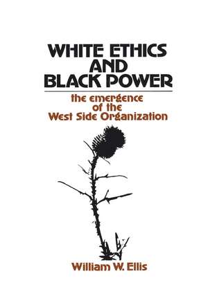 White Ethics and Black Power: The Emergence of the West Side Organization de William W. Ellis