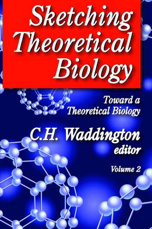 Sketching Theoretical Biology: Toward a Theoretical Biology, Volume 2 de C. H. Waddington