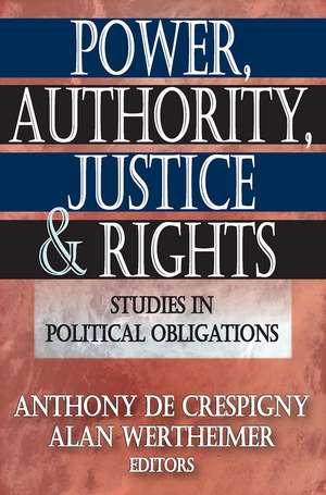 Power, Authority, Justice, and Rights: Studies in Political Obligations de Anthony de Crespigny