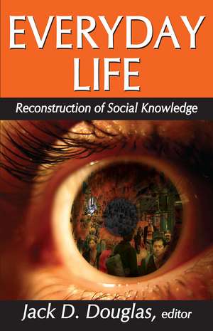 Everyday Life: Reconstruction of Social Knowledge de Jack D Douglas