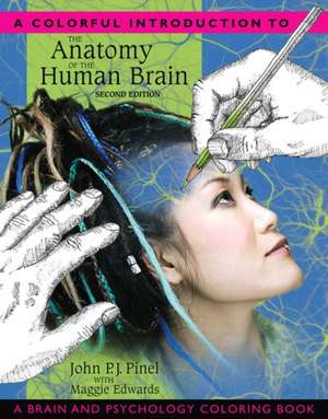 A Colorful Introduction to the Anatomy of the Human Brain: A Brain and Psychology Coloring Book de John P. J. Pinel