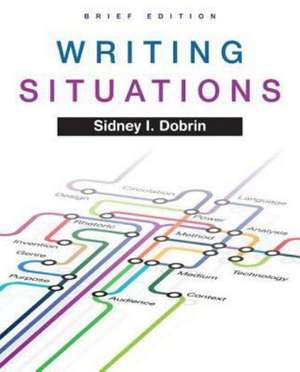 Writing Situations, Brief Edition de Sidney I. Dobrin
